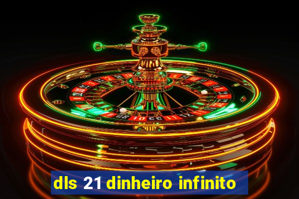 dls 21 dinheiro infinito