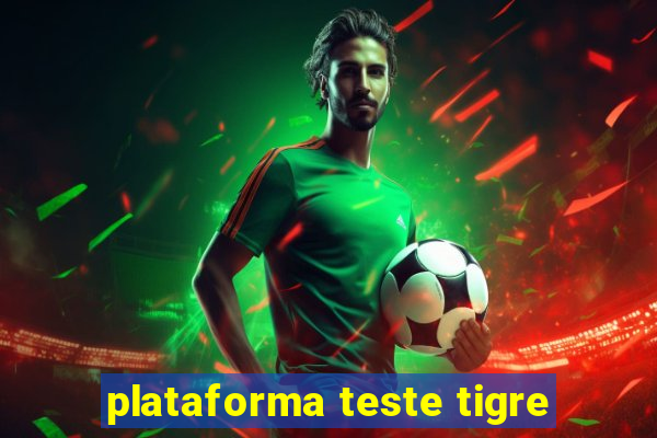 plataforma teste tigre