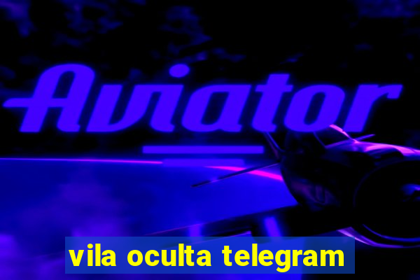 vila oculta telegram