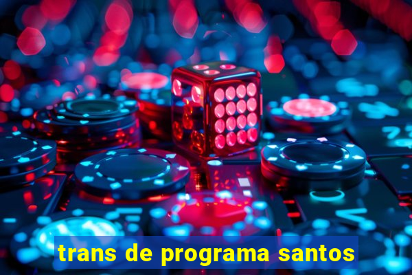 trans de programa santos