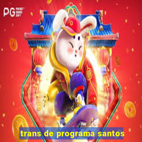 trans de programa santos