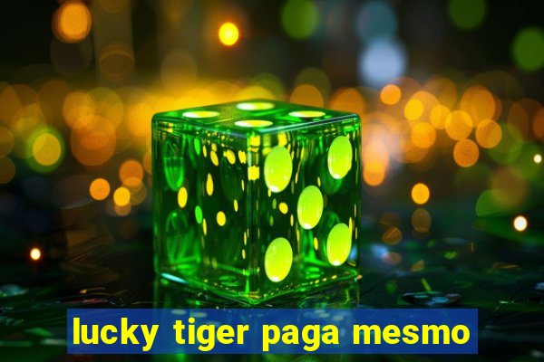 lucky tiger paga mesmo