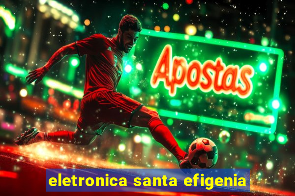 eletronica santa efigenia