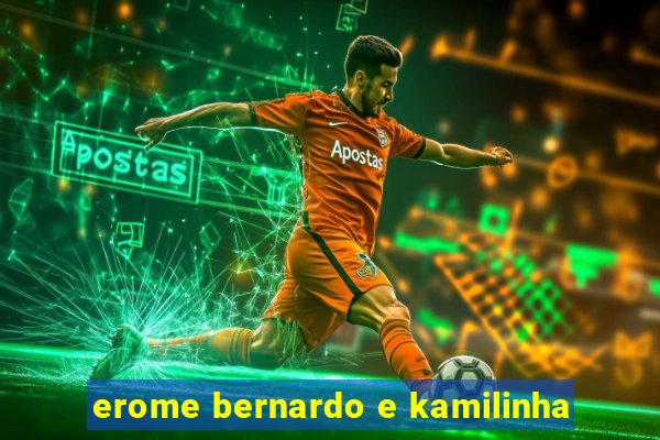 erome bernardo e kamilinha