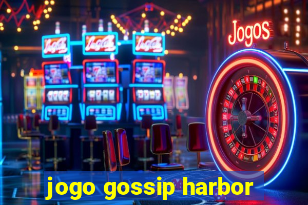 jogo gossip harbor