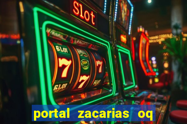 portal zacarias oq q e para falar