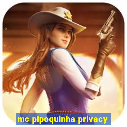 mc pipoquinha privacy