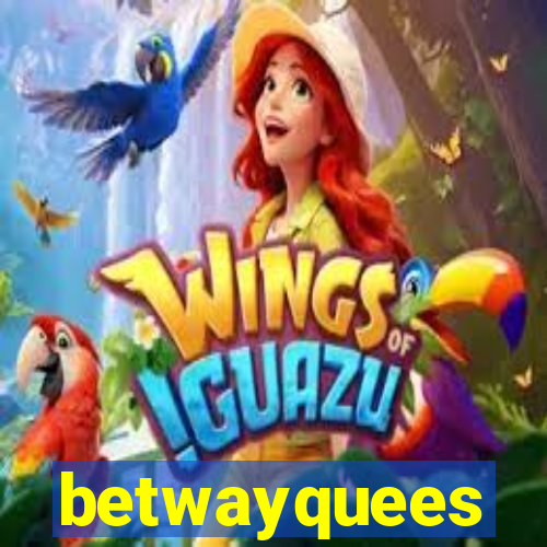 betwayquees