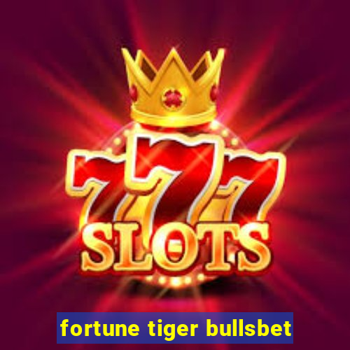 fortune tiger bullsbet