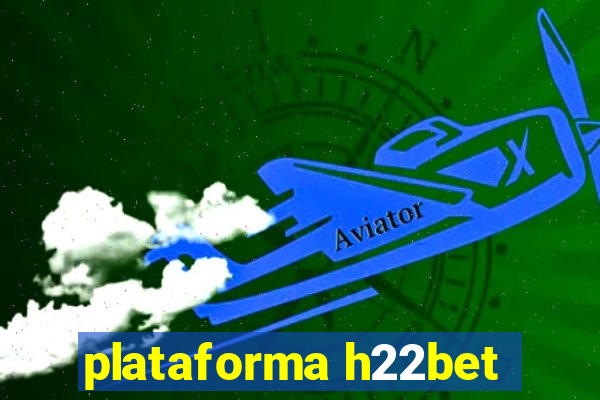 plataforma h22bet