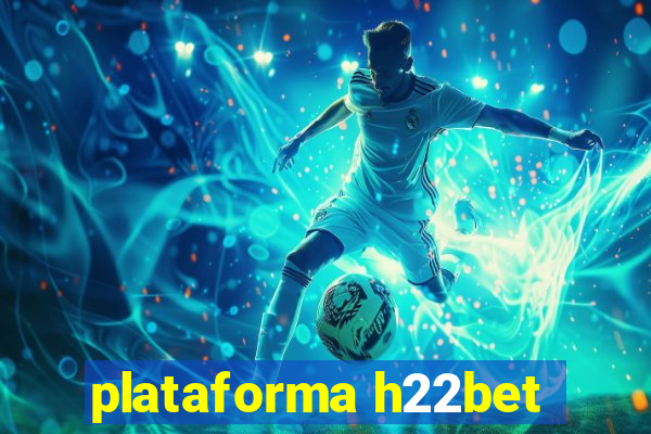 plataforma h22bet