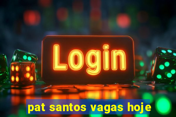 pat santos vagas hoje