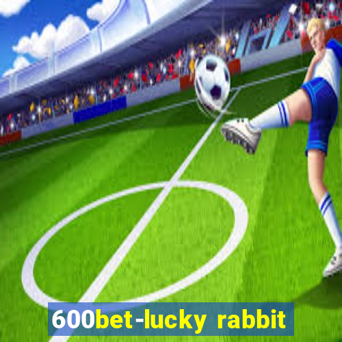 600bet-lucky rabbit