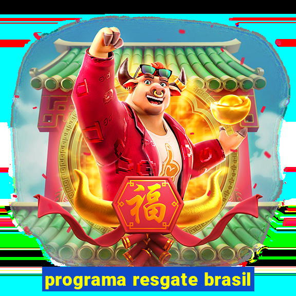 programa resgate brasil