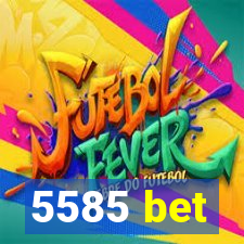 5585 bet