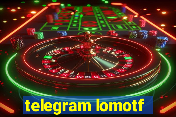 telegram lomotf