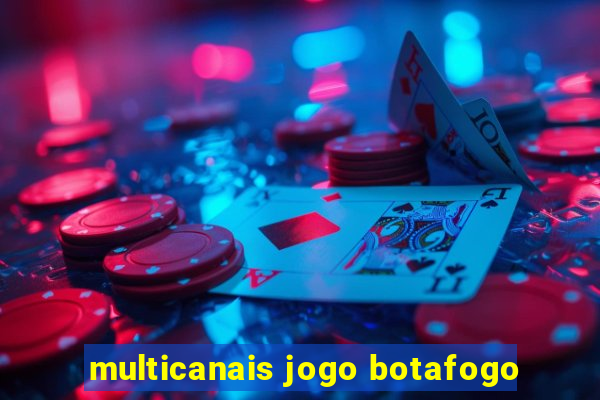 multicanais jogo botafogo