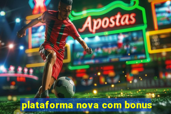 plataforma nova com bonus