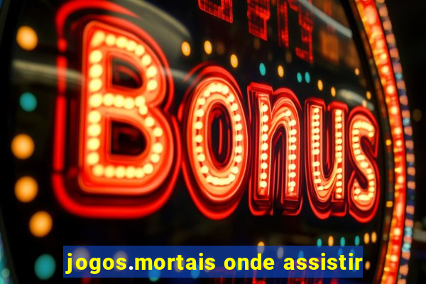 jogos.mortais onde assistir