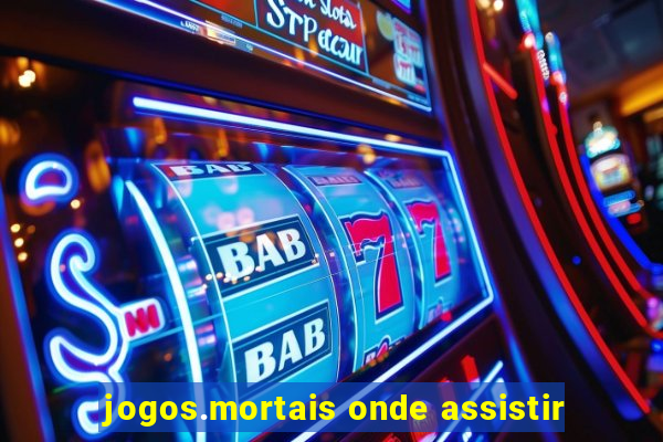 jogos.mortais onde assistir