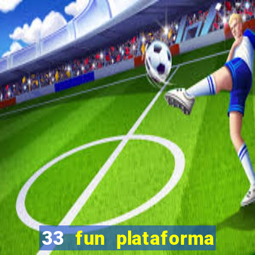 33 fun plataforma de jogos