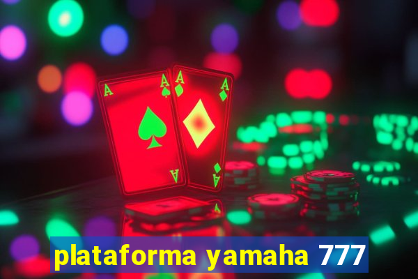 plataforma yamaha 777