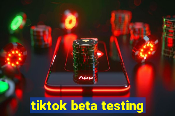 tiktok beta testing