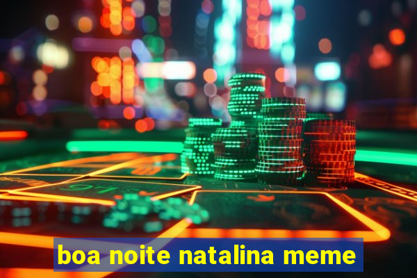 boa noite natalina meme