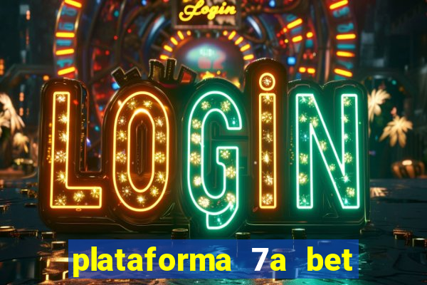 plataforma 7a bet é confiável