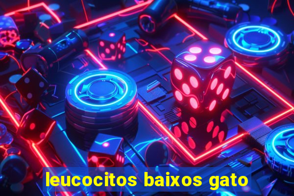 leucocitos baixos gato