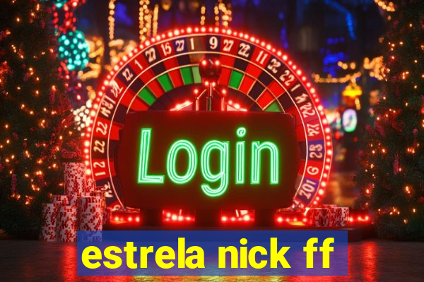 estrela nick ff