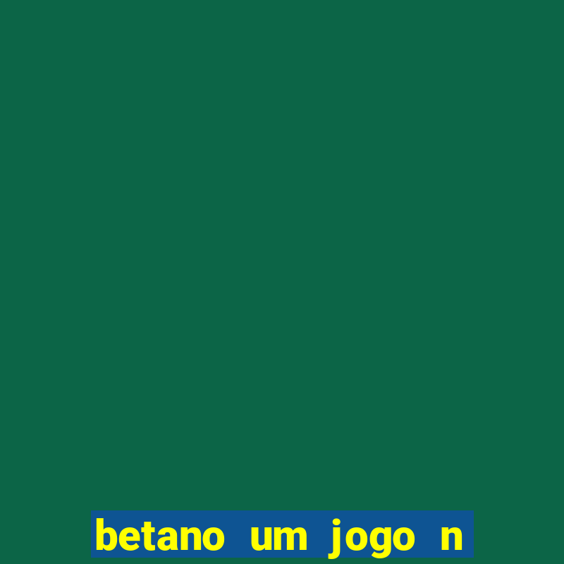 betano um jogo n o é coberto durante a partida