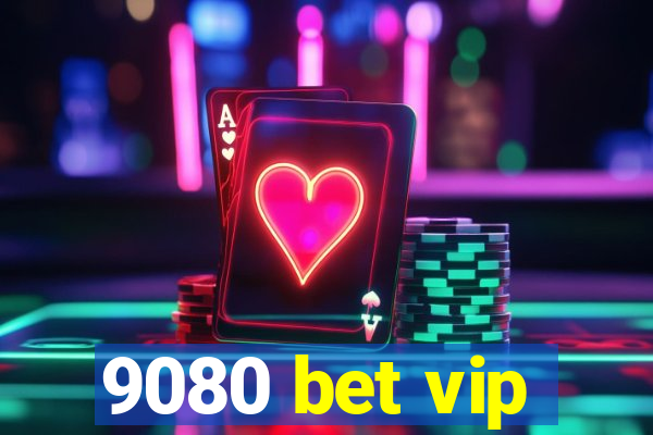 9080 bet vip