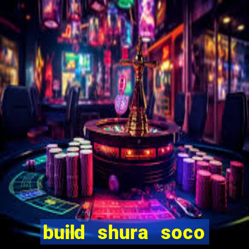 build shura soco furac o