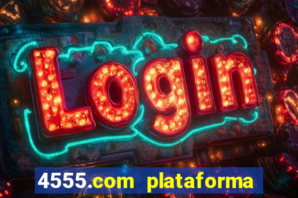 4555.com plataforma de jogos