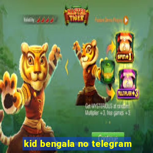 kid bengala no telegram