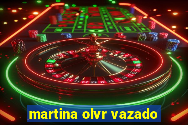 martina olvr vazado