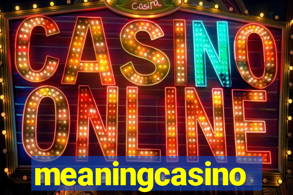 meaningcasino