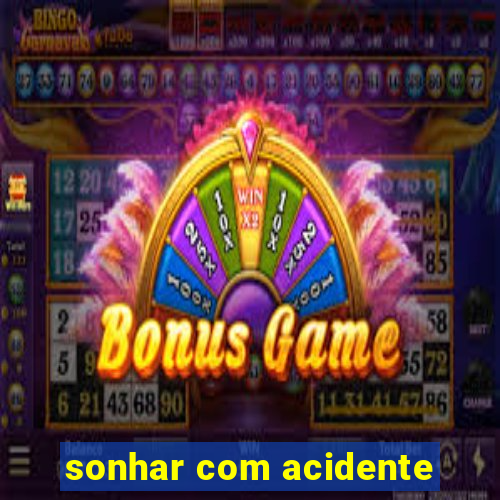 sonhar com acidente