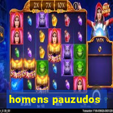 homens pauzudos