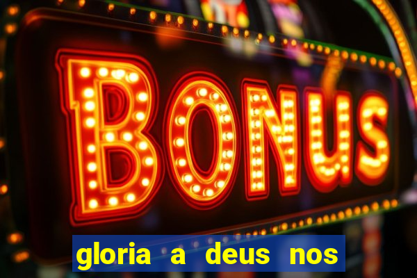 gloria a deus nos altos ceus letra