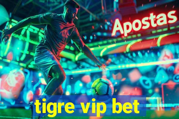 tigre vip bet