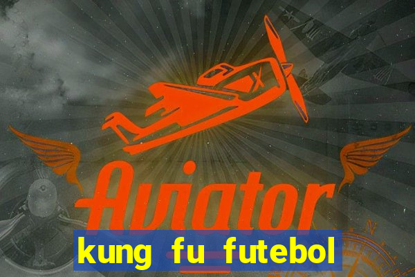 kung fu futebol clube dublado download utorrent