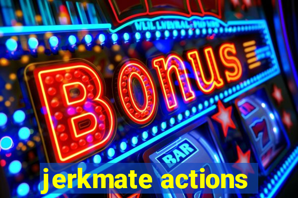 jerkmate actions