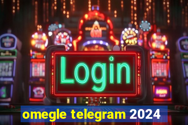 omegle telegram 2024