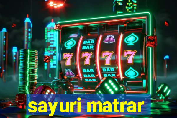 sayuri matrar