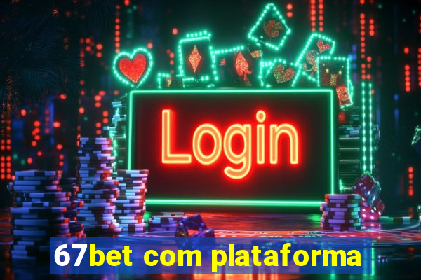 67bet com plataforma