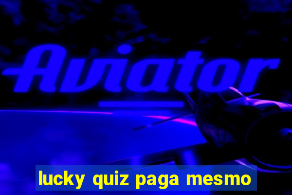 lucky quiz paga mesmo