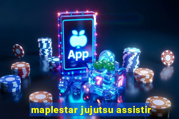 maplestar jujutsu assistir