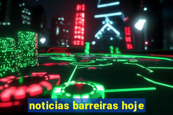 noticias barreiras hoje